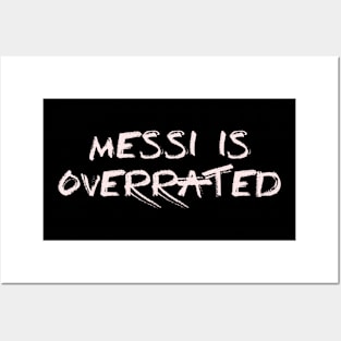 Messi is overrated (1) Posters and Art